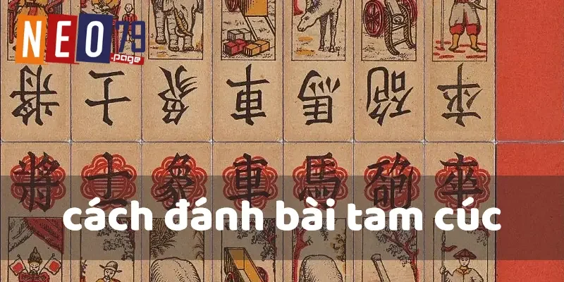 Chi tiết cách đánh bài tam cúc tại nhà cái Neo79 uy tín 1 Tổng quát chung về game bài tam cúc